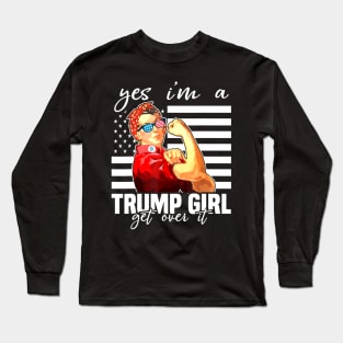 Yes I'm A Trump Girl Get Over It Shirt Trump 2020 Long Sleeve T-Shirt